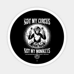 Not my circus, Not my monkeys Magnet
